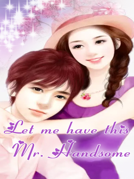 Title details for Let me have this Mr. Handsome (Chapter 1-Chapter 28) by iReader - Available